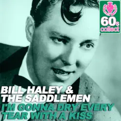 I'm Gonna Dry Every Tear with a Kiss (Remastered) - Single - Bill Haley I'm Gonna Dry Every Tear with a Kiss (Remastered) - Single - Bill Haley
