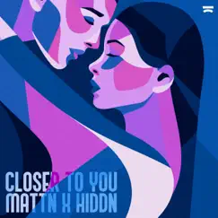 Closer to You - Single by MATTN & HIDDN album reviews, ratings, credits