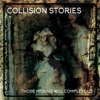 Collision Stories - Part 1