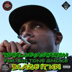 Blaze It Up! (feat. Big Tone Smoke) - Single - Total Devastation Blaze It Up! (feat. Big Tone Smoke) - Single - Total Devastation