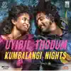 Uyiril Thodum (From "Kumbalangi Nights") - Single album lyrics, reviews, download