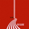 So Far So Close - EP