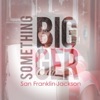 Something Bigger - Single