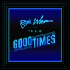Good Times (feat. Triciq) - Single
