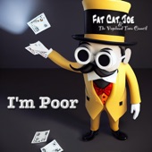 Fat Cat Joe & The Vagabond Town Council - I'm Poor