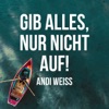 Gib Alles, Nur Nicht Auf!