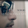 I JUST WANNA SAY - Single