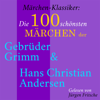 Die 100 schönsten Märchen der Gebrüder Grimm und Hans Christian Andersen: Märchen-Klassiker - Div.