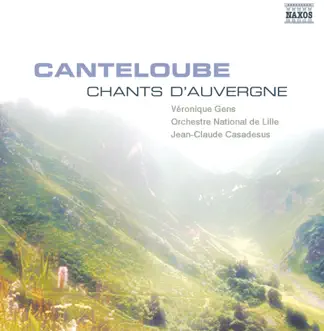 Canteloube: Chants d'Auvergne by Jean-Claude Casadesus, Orchestre National de Lille & Véronique Gens album reviews, ratings, credits