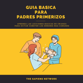 Consejos Para Padres Primerizos - Aprende Lecciones Basicas De Crianza Para No Cometer Errores Comunes - The Sapiens Network