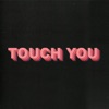 Touch You - Single