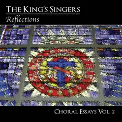 Choral Essays, Vol. 2: Reflections - King's Singers Choral Essays, Vol. 2: Reflections - King's Singers