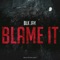 Blame It - Blk Jak lyrics