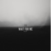 Wait For Me - Single
