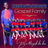 Re Rata Ha Re Ka Bona - Retshepile Jehova Gospel Family