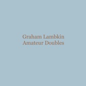 Graham Lambkin - Amateur Doubles (Philippe Grancher - 3000 Miles Away)