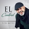 Tito Mattei - El Tiene el Control