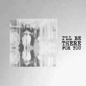 I'll Be There for You artwork