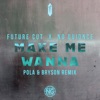 Make Me Wanna (Pola & Bryson Remix) - Single