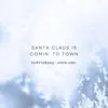 Santa Claus Is Comin’ to Town (feat. Valerie Eden) [Arr. for Piano] - Single album lyrics, reviews, download