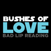 Bushes of Love - Bad Lip Reading