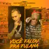 Stream & download Você Falou pra Fulana (feat. MC Durrony) - Single