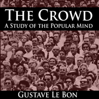 Gustave Le Bon - The Crowd: A Study of the Popular Mind (Unabridged) artwork