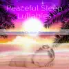 Peaceful Sleep Lullabies with Ocean Sounds album lyrics, reviews, download