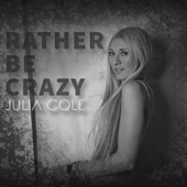 Julia Cole - Rather Be Crazy