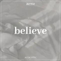 Believe (Acoustic) - Single by Beth album reviews, ratings, credits