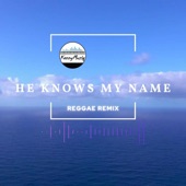 He Knows My Name (Reggae Version) artwork