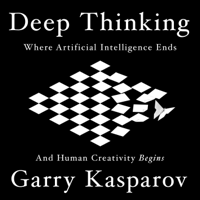 Garry Kasparov - Deep Thinking: Where Machine Intelligence Ends and Human Creativity Begins (Unabridged) artwork