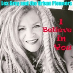 Lex Grey and The Urban Pioneers - I Believe in You
