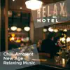 Hotel Relax - Chill, Ambient, New Age, Relaxing Music. The Heaven of Deep Relaxation album lyrics, reviews, download