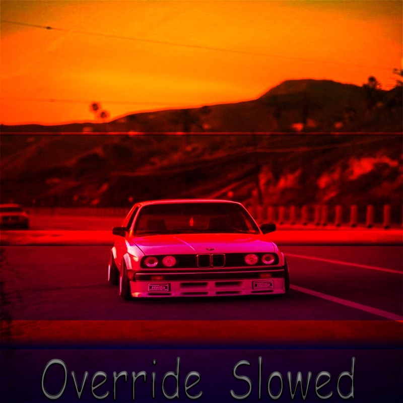 Override slowed. Override (Slowed + Reverb).