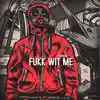 F**k Wit Me - Single album lyrics, reviews, download