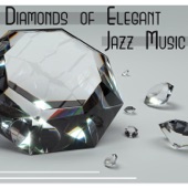 Diamonds of Elegant Jazz Music: Ultimate Smooth Music, Evening Relaxation, Luxury Lounge Collection artwork