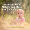 Gentle Sounds of Nature and Music Box for Baby album lyrics, reviews, download