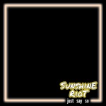 Sunshine Riot - Just Say So