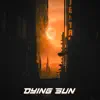 Dying Sun - Single album lyrics, reviews, download