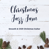 Christmas Jazz Jam - Smooth & Chill Christmas Guitar - Winter Chic