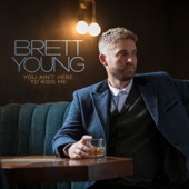 You Ain't Here To Kiss Me - 2022 by Brett Young