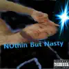 Nothing but Nasty - EP album lyrics, reviews, download