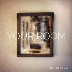 Your Room - Single by Kid Reverie album reviews, ratings, credits