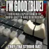 I'm Good (Blue) (Originally Performed by David Guetta and Bebe Rexha) [Instrumental Version] song lyrics