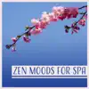 Zen Moods for Spa: Music for Relaxation & Meditation, Sound Therapy for Massage, Reiki Healing, Yoga and Mindfulness album lyrics, reviews, download