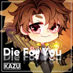 Die For You - Single by Kazu album reviews, ratings, credits