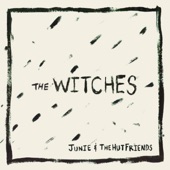 Junie & TheHutFriends - The Witches