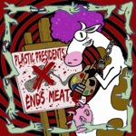 Plastic Presidents - Ends Meat