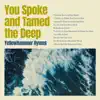 You Spoke and Tamed the Deep album lyrics, reviews, download